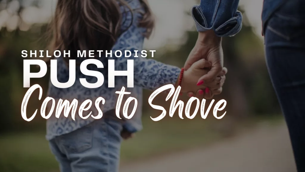 “Push Comes to Shove” sermon from Shiloh Methodist Church