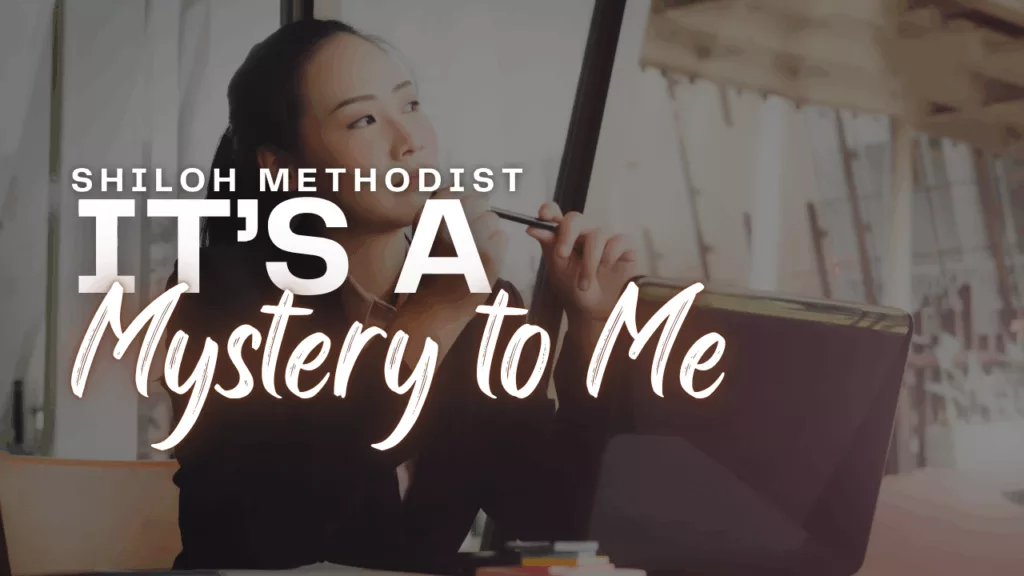 “It’s a Mystery to Me” sermon from Shiloh Methodist Church