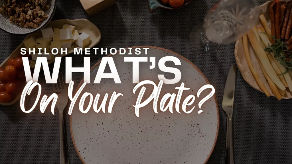 “What’s On Your Plate?” sermon from Shiloh Methodist Church
