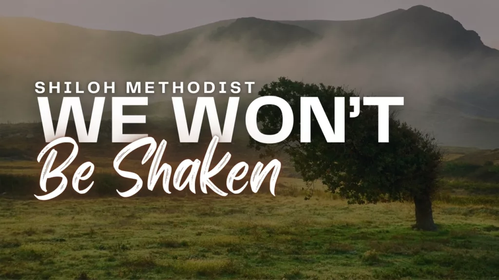 “We Won’t Be Shaken” sermon from Shiloh Methodist Church