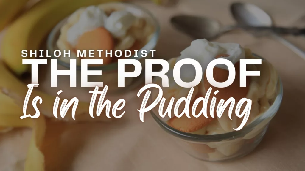 “The Proof Is in the Pudding” sermon from Shiloh Methodist Church